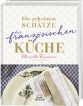 Cover: Die geheimen Sch&auml;tze der franz&ouml;sischen K&uuml;che (Ausgezeichnet mit dem World Gourmand Cookbook Award) - BusseSeewald