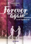 Cover: Forever Again (Band 1) - F&uuml;r alle Augenblicke wir - Loewe