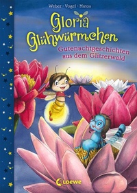 Abbildung von: Gloria Glühwürmchen (Band 2) - Gutenachtgeschichten aus dem Glitzerwald - Loewe