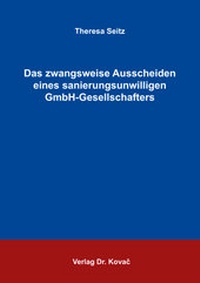 Abbildung von: Das zwangsweise Ausscheiden eines sanierungsunwilligen GmbH-Gesellschafters - Kovac, Dr. Verlag