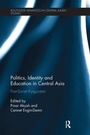 Cover: Politics, Identity and Education in Central Asia - Routledge