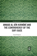 Cover: Awhad al-Din Kirmani and the Controversy of the Sufi Gaze - Routledge