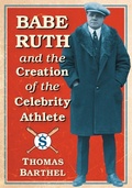 Cover: Babe Ruth and the Creation of the Celebrity Athlete - McFarland & Co Inc