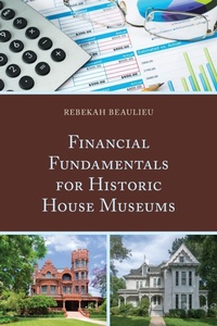 Abbildung von: Financial Fundamentals for Historic House Museums - Rowman & Littlefield Publishers