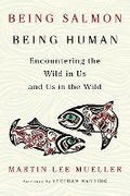 Cover: Being Salmon, Being Human - Chelsea Green Publishing Co
