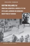 Cover: Victor Dillard SJ, Spiritual Resister and Apostle to the STO Slave Laborers in Germany, Martyred at Dachau - Marquette University Press