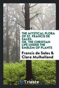Cover: The Mystical Flora of St. Francis de Sales - Trieste Publishing