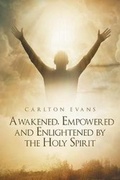 Cover: Awakened, Empowered and Enlightened by the Holy Spirit - Christian Faith Publishing, Inc