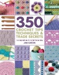 Cover: 350+ Crochet Tips, Techniques & Trade Secrets - Search Press Ltd