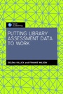 Cover: Putting Library Assessment Data to Work - Facet Publishing