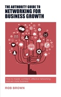 Cover: The Authority Guide to Networking for Business Growth - Authority Guides