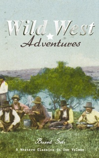 Enlarge image Cover: WILD WEST ADVENTURES - Boxed Set: 9 Western Classics in One Volume (Illustrated) - e-artnow