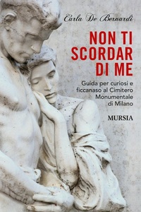 Abbildung von: Non ti scordar di me. Guida per curiosi e ficcanaso al Cimitero Monumentale di Milano - Milano in mano;Mursia