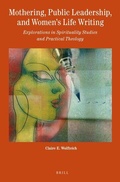 Cover: Mothering, Public Leadership, and Women's Life Writing - Brill