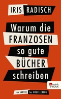 Cover: Warum die Franzosen so gute B&uuml;cher schreiben - Rowohlt
