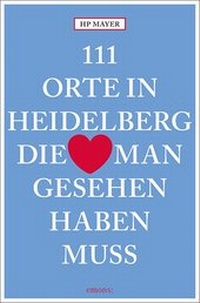 Abbildung von: 111 Orte in Heidelberg, die man gesehen haben muss - Emons Verlag