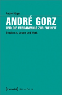 Abbildung von: André Gorz und die Verdammnis zur Freiheit - transcript