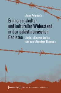 Abbildung von: Erinnerungskultur und kultureller Widerstand in den palästinensischen Gebieten - transcript