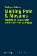 Cover: Melting Pots & Mosaics: Children of Immigrants in US-American Literature - transcript