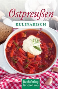 Abbildung von: Ostpreußen kulinarisch - BuchVerlag Leipzig