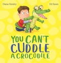 Cover: You Can't Cuddle a Crocodile - Hodder Children's Books