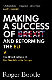 Enlarge image Cover: Making a Success of Brexit and Reforming the EU (Brexit edition) - John Murray Business
