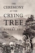 Cover: The Ceremony at the Crying Tree - Page Publishing Inc.