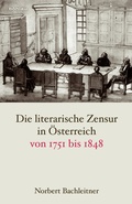 Cover: Die literarische Zensur in &Ouml;sterreich von 1751 bis 1848 - B&ouml;hlau