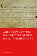 Cover: Ablass, Papsttum und Bettelorden im 13. Jahrhundert - B&ouml;hlau