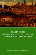 Cover: Th&uuml;ringische Kl&ouml;ster und Stifte in vor- und fr&uuml;hreformatorischer Zeit - B&ouml;hlau