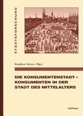 Cover: Die Konsumentenstadt - Konsumenten in der Stadt des Mittelalters - B&ouml;hlau
