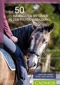 Cover: Die 50 h&auml;ufigsten Irrt&uuml;mer in der Pferdeausbildung - Cadmos Verlag