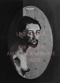 Enlarge image Cover: Roee Rosen - Live and Die as Eva Braun and Other Intimate Stories - Sternberg Press