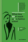 Cover: What They Didn't Teach You in Fashion School - Ilex Press