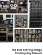 Cover: The FIAF Moving Image Cataloguing Manual - Federation internationale des archives du film