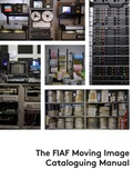 Cover: The FIAF Moving Image Cataloguing Manual - Federation internationale des archives du film
