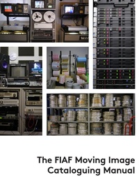 Abbildung von: The FIAF Moving Image Cataloguing Manual - Federation internationale des archives du film