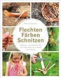 Cover: Flechten, F&auml;rben, Schnitzen - AT Verlag