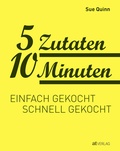 Cover: 5 Zutaten 10 Minuten - AT Verlag