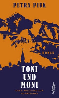 Enlarge image Cover: Toni und Moni oder: Anleitung zum Heimatroman - Kremayr & Scheriau