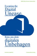 Cover: Raus aus dem digitalen Unbehagen/ Escaping the Digital Unease - Christoph Merian Verlag