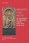 Cover: Eruditio und Pietas. Die Lebensbilder des N&uuml;rnberger Propstes Anton Kress (1478-1513) - Verlag PH.C.W. SCHMIDT bei Rudolph Druck