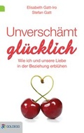 Cover: Unversch&auml;mt gl&uuml;cklich - Goldegg Verlag GmbH