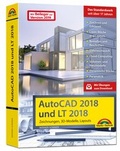 Cover: AutoCAD 2018 und LT2018 inkl. Beileger f&uuml;r Version 2019 mit allen NEUHEITEN der 2019er Version Zeichnungen, 3D-Modelle, Layouts (Kompendium / Handbuch) - Markt + Technik