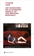 Cover: Auf dieser Erde, die in Sch&ouml;nheit geh&uuml;llt ist und W&ouml;rtern misstraut - Matthes & Seitz Berlin