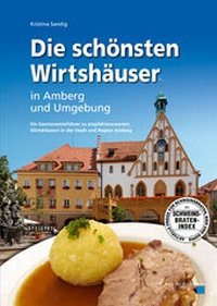 Abbildung von: Die schönsten Wirtshäuser in Amberg und Umgebung - Buch- & Kunstverlag Oberpfalz