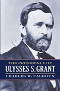 Cover: The Presidency of Ulysses S. Grant - University Press of Kansas