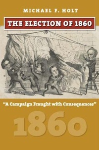Enlarge image Cover: The Election of 1860 - University Press of Kansas