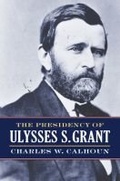 Cover: The Presidency of Ulysses S. Grant - University Press of Kansas