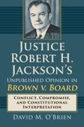 Cover: Justice Robert H. Jackson's Unpublished Opinion in Brown V. Board - University Press of Kansas